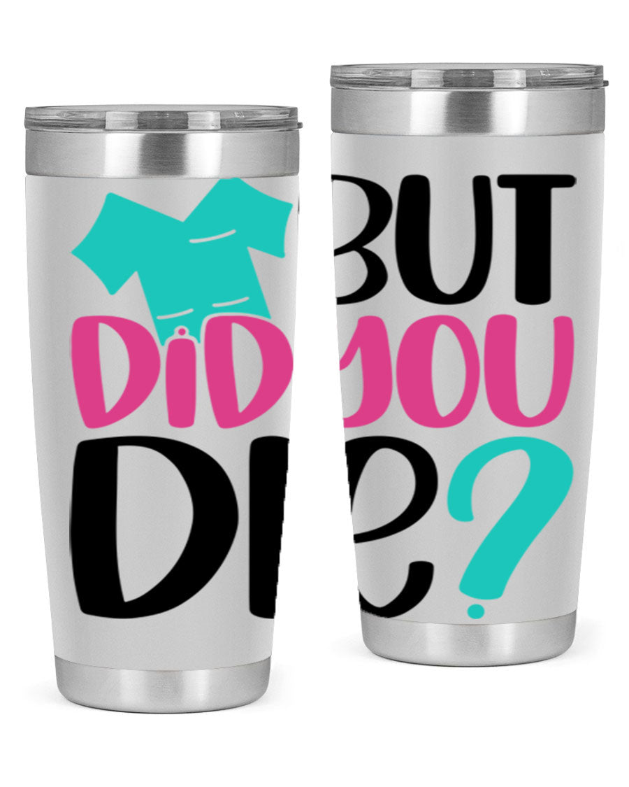 But Did You Die Style 215# nurse tumbler in stainless steel with a vibrant design, perfect for hot and cold beverages.