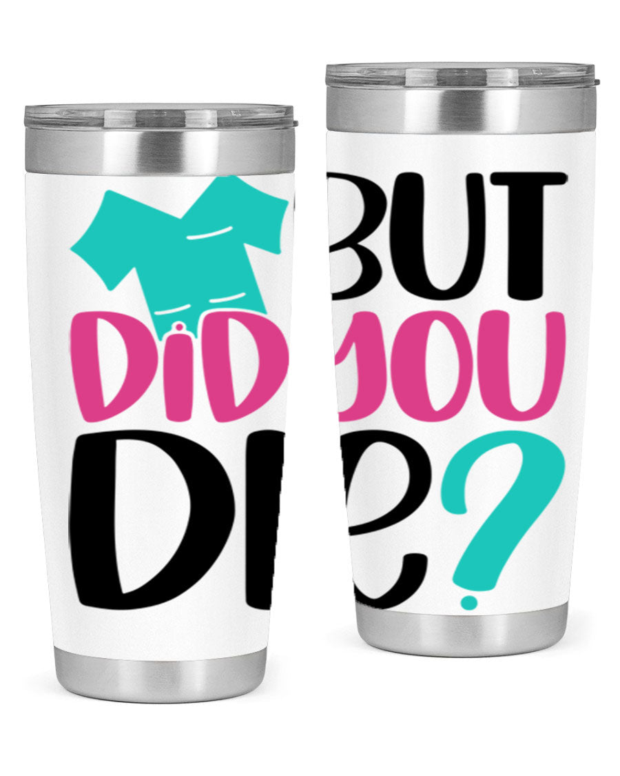 But Did You Die Style 215# nurse tumbler in stainless steel with a vibrant design, perfect for hot and cold beverages.
