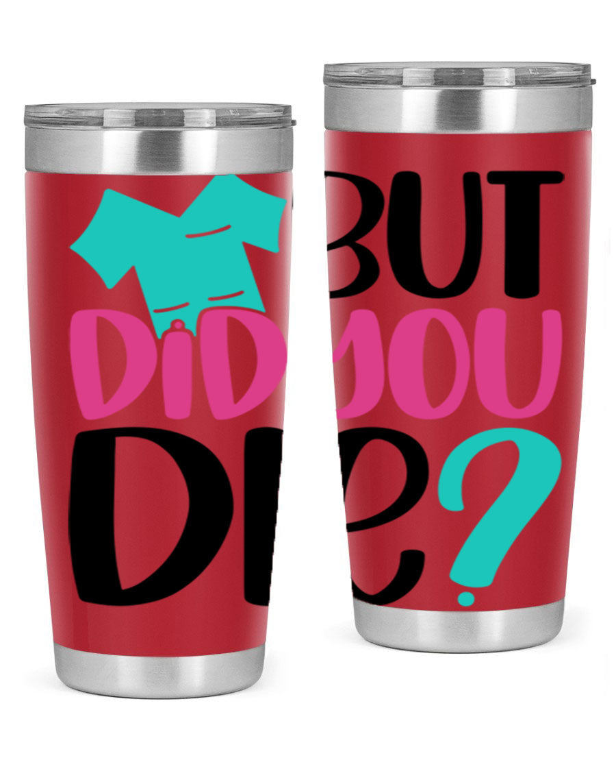 But Did You Die Style 215# nurse tumbler in stainless steel with a vibrant design, perfect for hot and cold beverages.