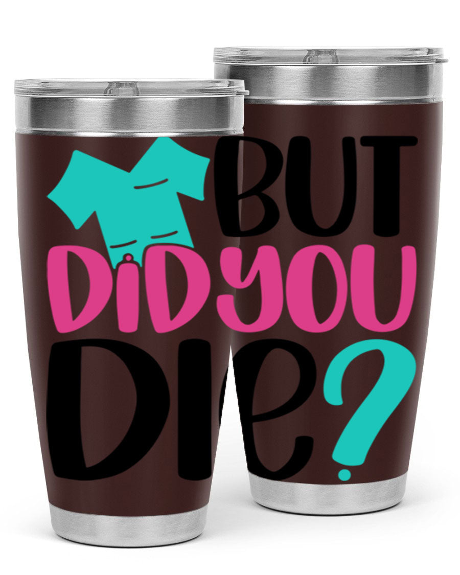 But Did You Die Style 215# nurse tumbler in stainless steel with a vibrant design, perfect for hot and cold beverages.