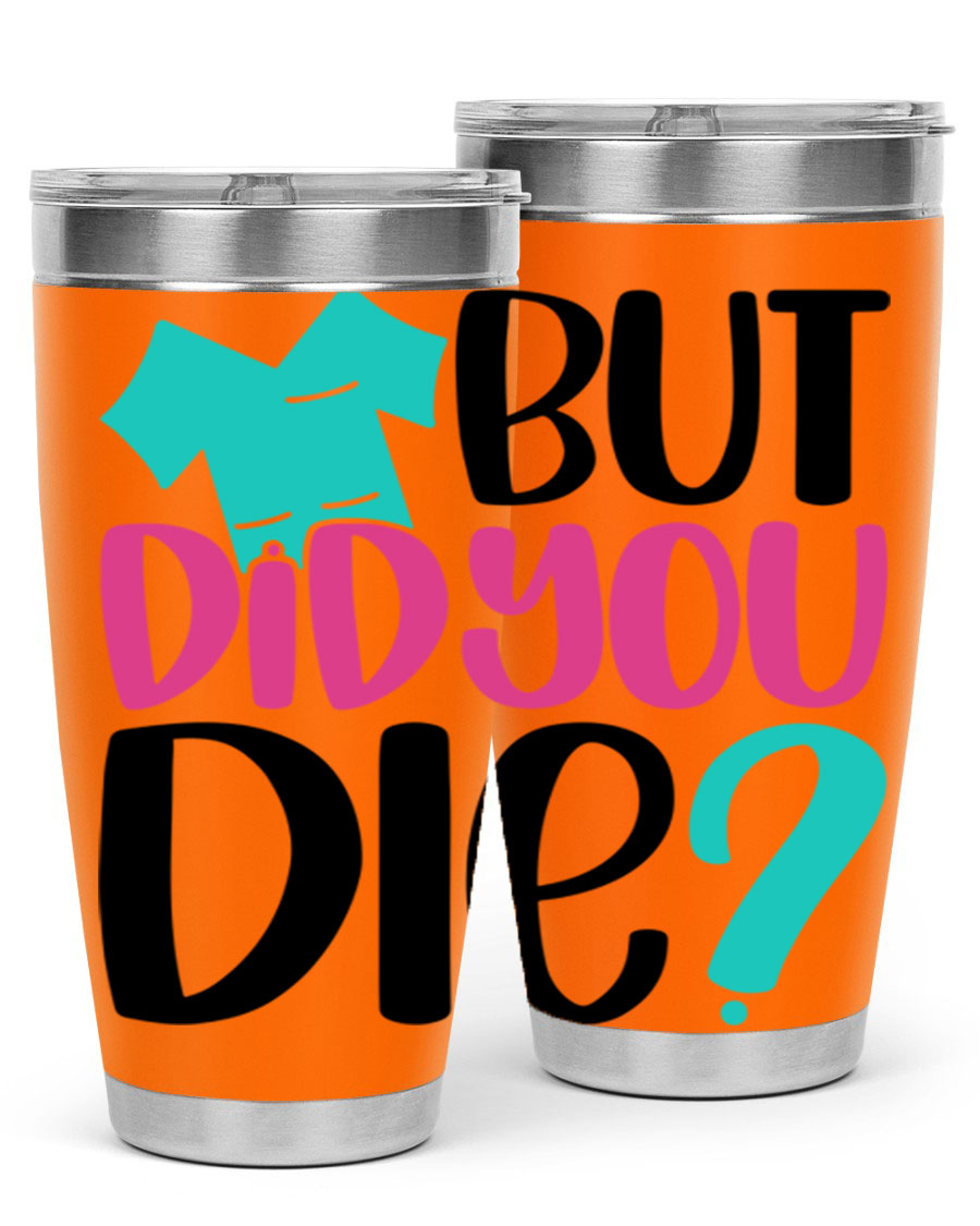 But Did You Die Style 215# nurse tumbler in stainless steel with a vibrant design, perfect for hot and cold beverages.