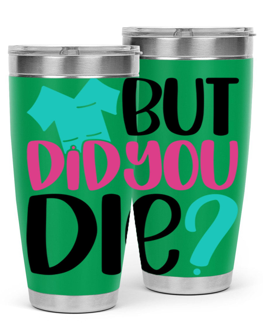 But Did You Die Style 215# nurse tumbler in stainless steel with a vibrant design, perfect for hot and cold beverages.