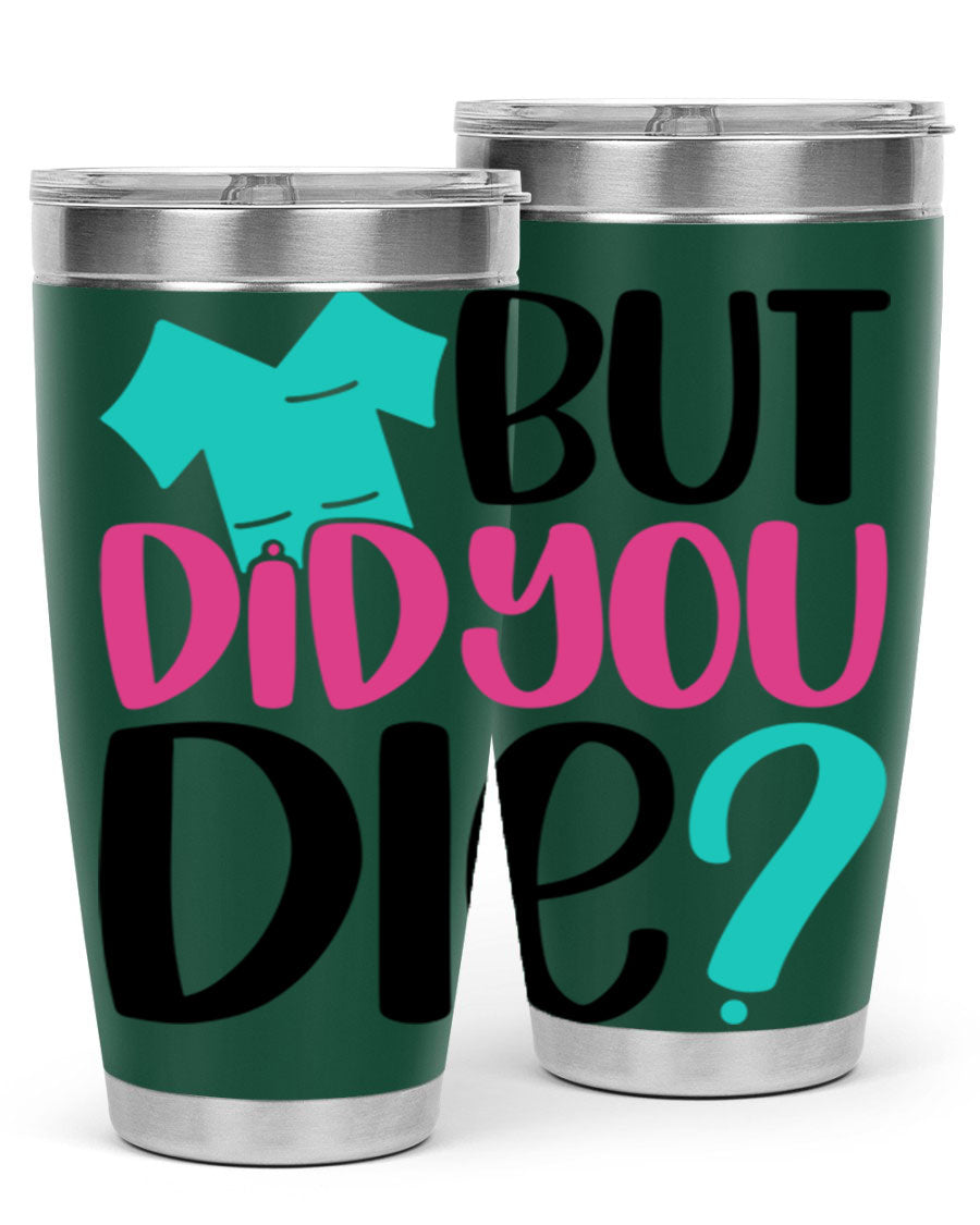 But Did You Die Style 215# nurse tumbler in stainless steel with a vibrant design, perfect for hot and cold beverages.