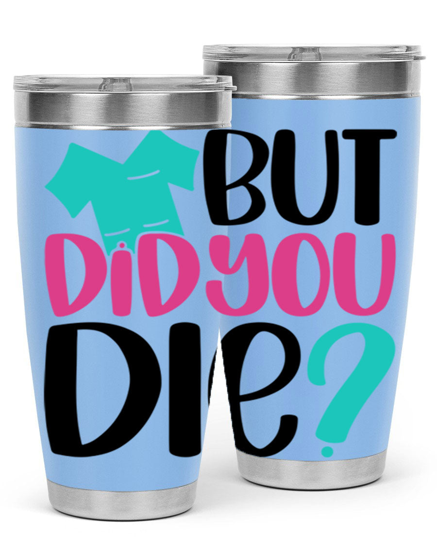 But Did You Die Style 215# nurse tumbler in stainless steel with a vibrant design, perfect for hot and cold beverages.