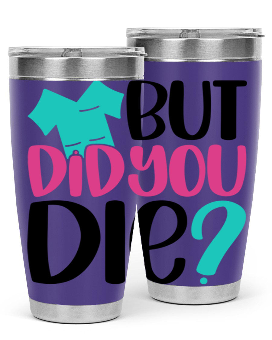 But Did You Die Style 215# nurse tumbler in stainless steel with a vibrant design, perfect for hot and cold beverages.