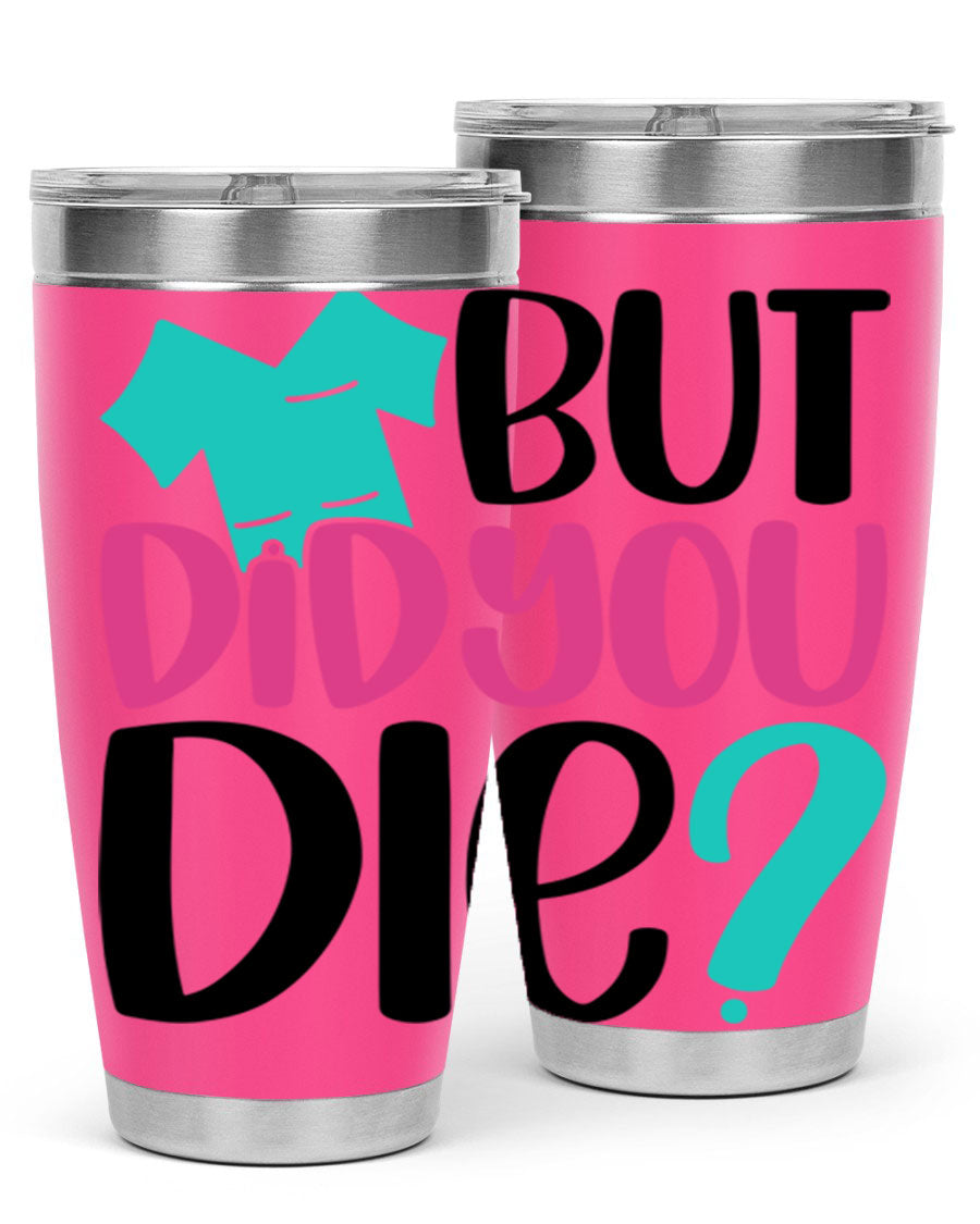 But Did You Die Style 215# nurse tumbler in stainless steel with a vibrant design, perfect for hot and cold beverages.