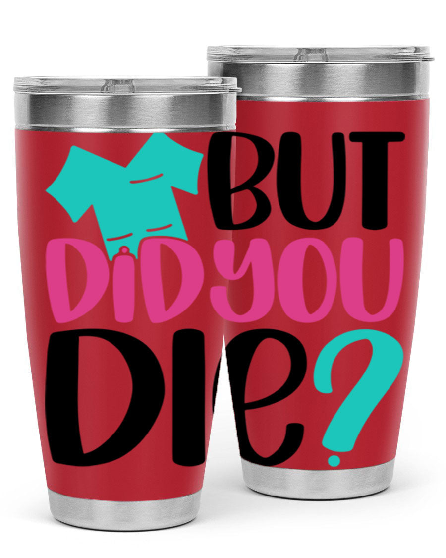 But Did You Die Style 215# nurse tumbler in stainless steel with a vibrant design, perfect for hot and cold beverages.