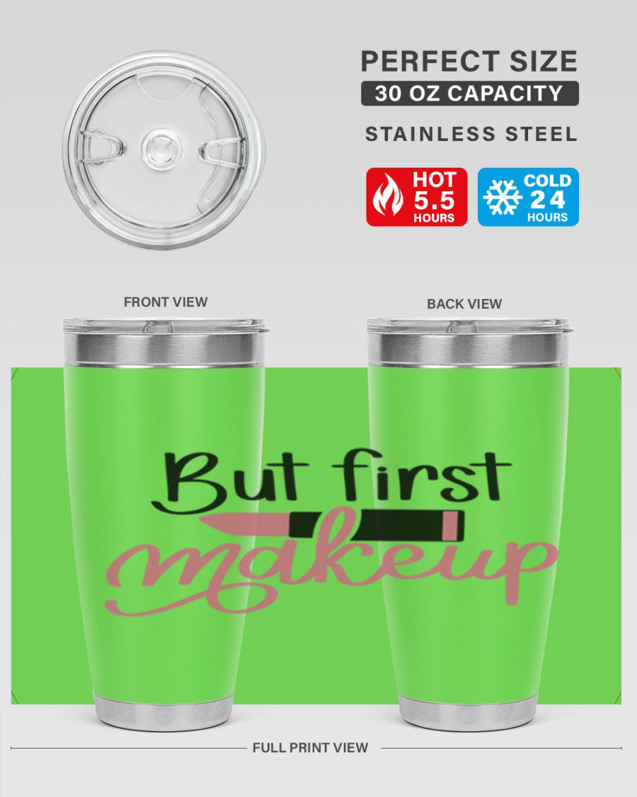 But First Makeup Style 117# 20oz Tumbler featuring a stylish design, double wall vacuum insulation, and a drink-thru lid.