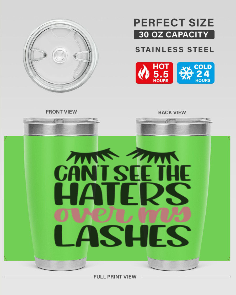 Can∩t See The Haters Over My Lashes tumbler in stainless steel with a stylish design, perfect for hot and cold beverages.