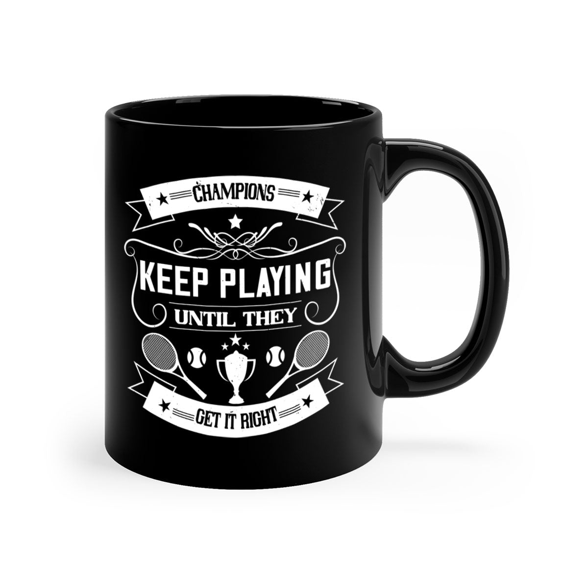 Champions keep playing until they get it right Mug with a glossy finish and colorful handle, available in multiple sizes.