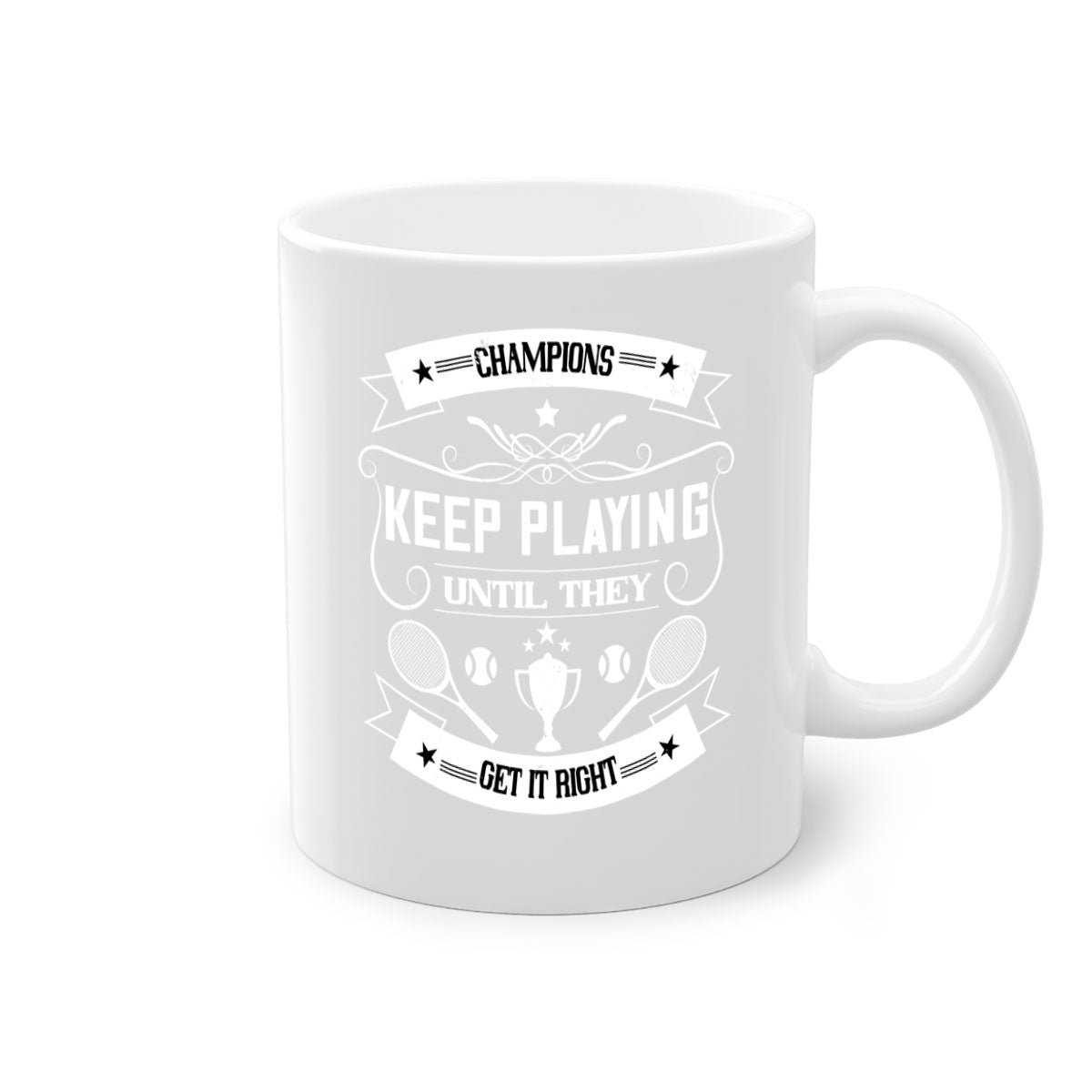 Champions keep playing until they get it right Mug with a glossy finish and colorful handle, available in multiple sizes.