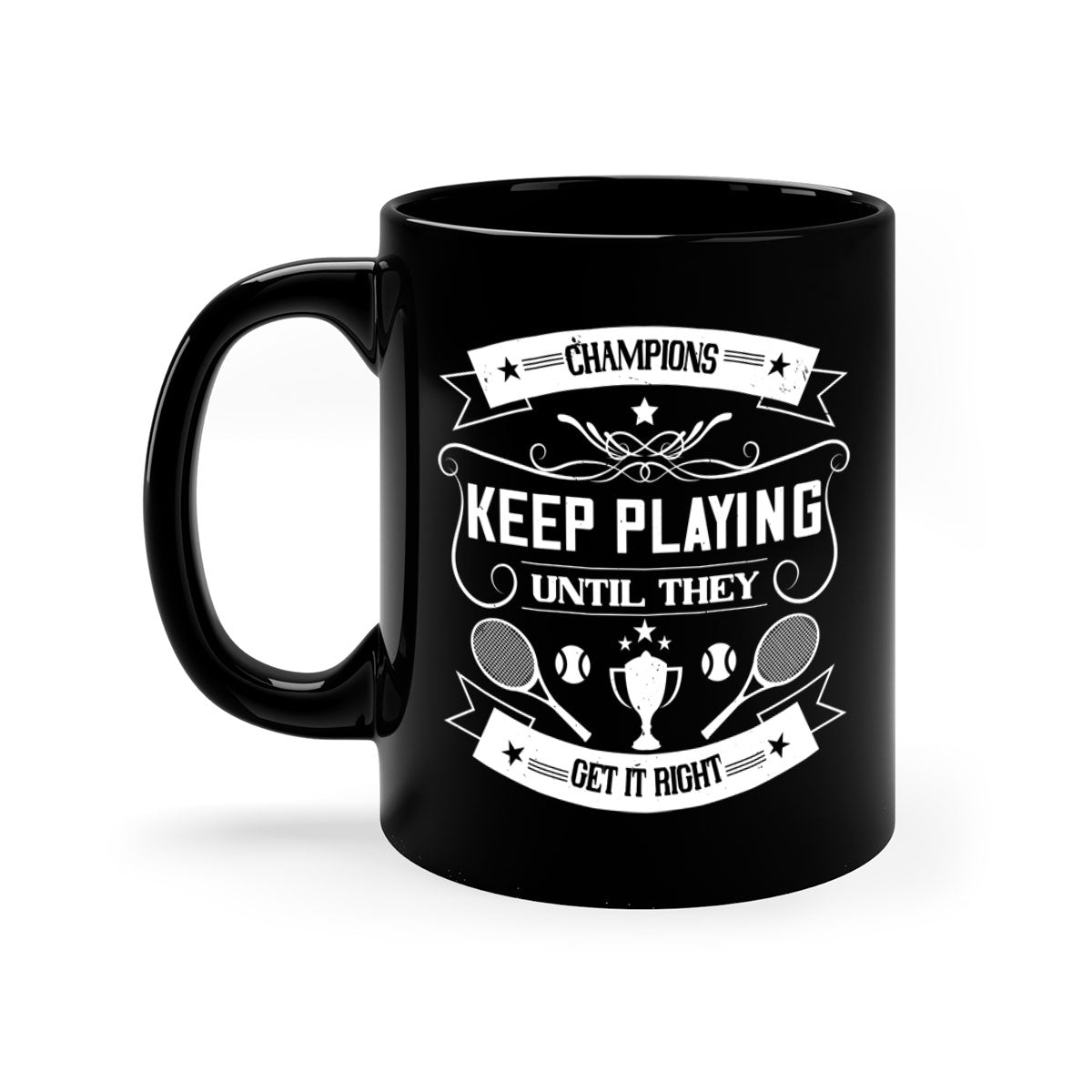 Champions keep playing until they get it right Mug with a glossy finish and colorful handle, available in multiple sizes.
