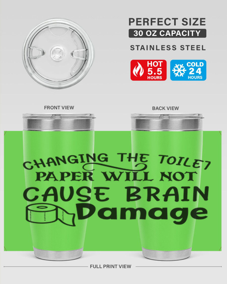 A stylish stainless steel tumbler featuring the humorous phrase 'Changing the toilet paper will not cause brain damage', perfect for hot and cold beverages.
