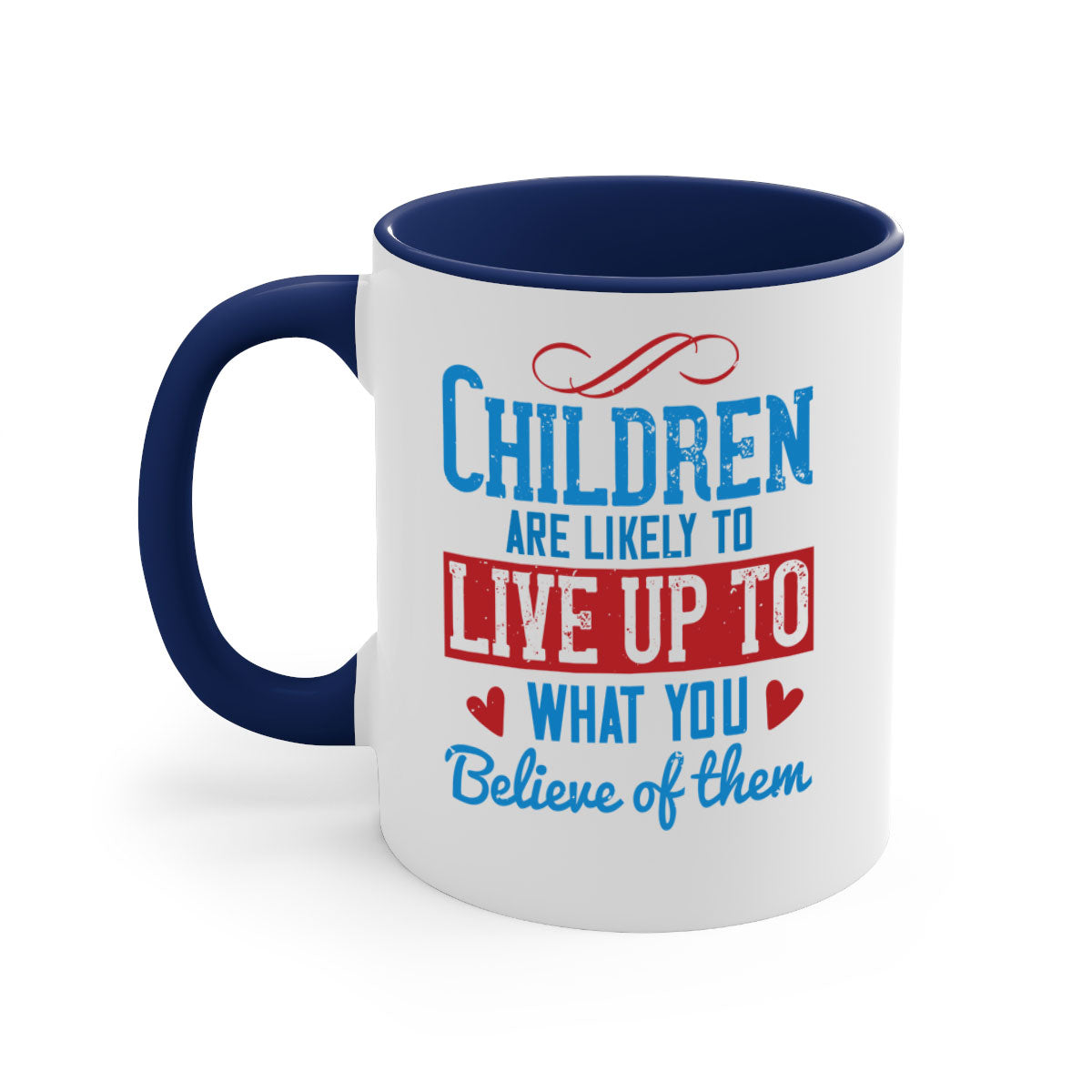 A stylish two-tone ceramic mug featuring the phrase 'Children are likely to live up to what you believe of them', available in multiple colors.