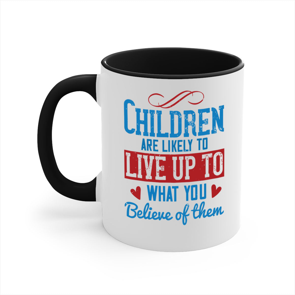 A stylish two-tone ceramic mug featuring the phrase 'Children are likely to live up to what you believe of them', available in multiple colors.