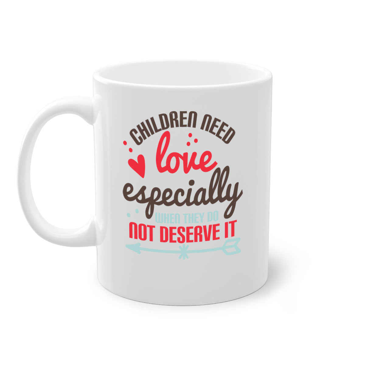 A stylish two-tone ceramic mug with a colored handle and glossy finish, featuring the phrase 'Children need love especially when they do not deserve it'.