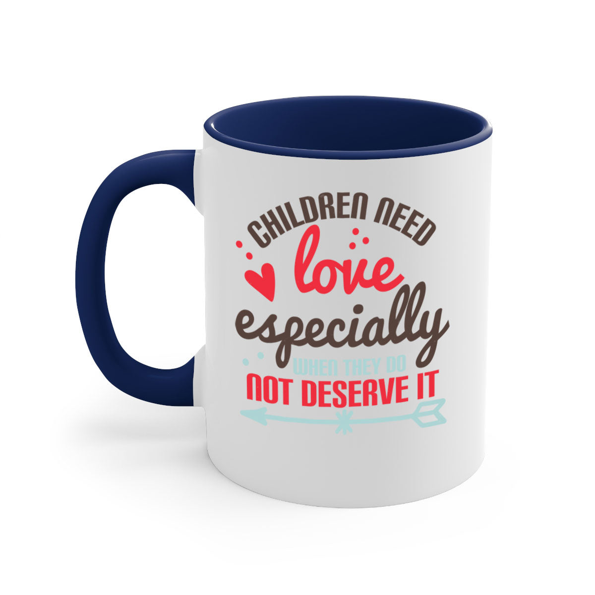 A stylish two-tone ceramic mug with a colored handle and glossy finish, featuring the phrase 'Children need love especially when they do not deserve it'.