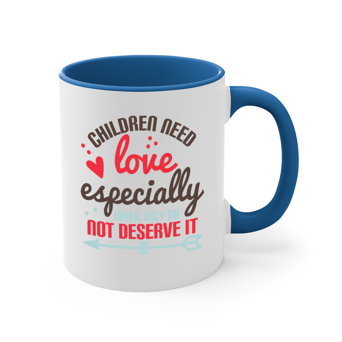 A stylish two-tone ceramic mug with a colored handle and glossy finish, featuring the phrase 'Children need love especially when they do not deserve it'.