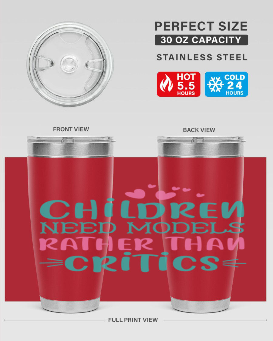 Children Need Models Rather Than Critics Style 42# Tumbler, double wall vacuum stainless steel with vibrant print, perfect for hot and cold beverages.