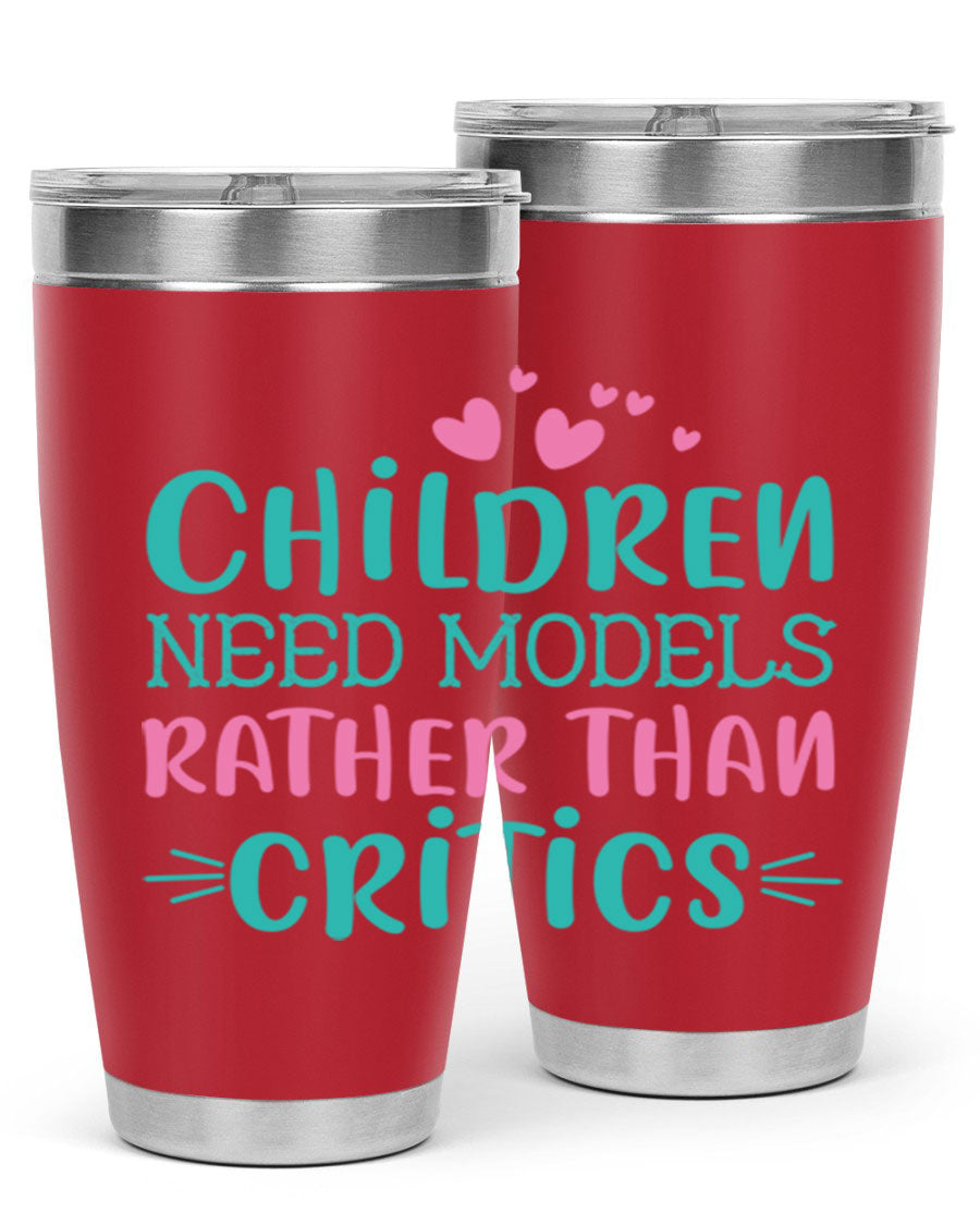 Children Need Models Rather Than Critics Style 42# Tumbler, double wall vacuum stainless steel with vibrant print, perfect for hot and cold beverages.