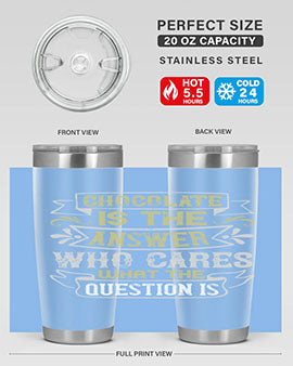 Stylish 20oz and 30oz stainless steel tumblers with 'Chocolate is the answer Who cares what the question is' printed design.