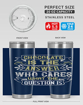 Stylish 20oz and 30oz stainless steel tumblers with 'Chocolate is the answer Who cares what the question is' printed design.