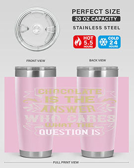 Stylish 20oz and 30oz stainless steel tumblers with 'Chocolate is the answer Who cares what the question is' printed design.