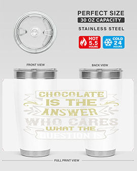 Stylish 20oz and 30oz stainless steel tumblers with 'Chocolate is the answer Who cares what the question is' printed design.