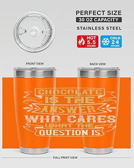 Stylish 20oz and 30oz stainless steel tumblers with 'Chocolate is the answer Who cares what the question is' printed design.