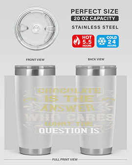 Stylish 20oz and 30oz stainless steel tumblers with 'Chocolate is the answer Who cares what the question is' printed design.