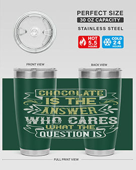 Stylish 20oz and 30oz stainless steel tumblers with 'Chocolate is the answer Who cares what the question is' printed design.