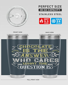 Stylish 20oz and 30oz stainless steel tumblers with 'Chocolate is the answer Who cares what the question is' printed design.