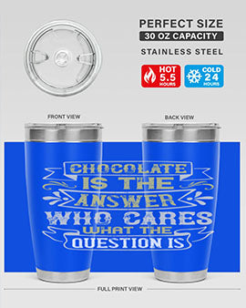 Stylish 20oz and 30oz stainless steel tumblers with 'Chocolate is the answer Who cares what the question is' printed design.