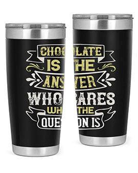 Stylish 20oz and 30oz stainless steel tumblers with 'Chocolate is the answer Who cares what the question is' printed design.