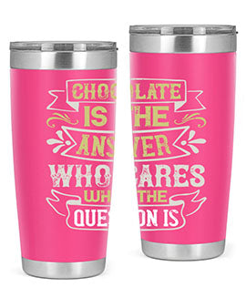 Stylish 20oz and 30oz stainless steel tumblers with 'Chocolate is the answer Who cares what the question is' printed design.