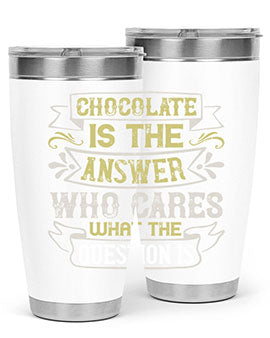 Stylish 20oz and 30oz stainless steel tumblers with 'Chocolate is the answer Who cares what the question is' printed design.
