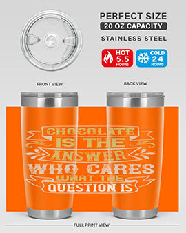 Stylish 20oz and 30oz stainless steel tumblers with 'Chocolate is the answer Who cares what the question is' printed design.