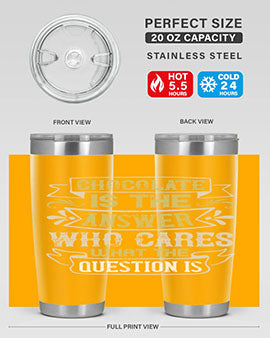 Stylish 20oz and 30oz stainless steel tumblers with 'Chocolate is the answer Who cares what the question is' printed design.