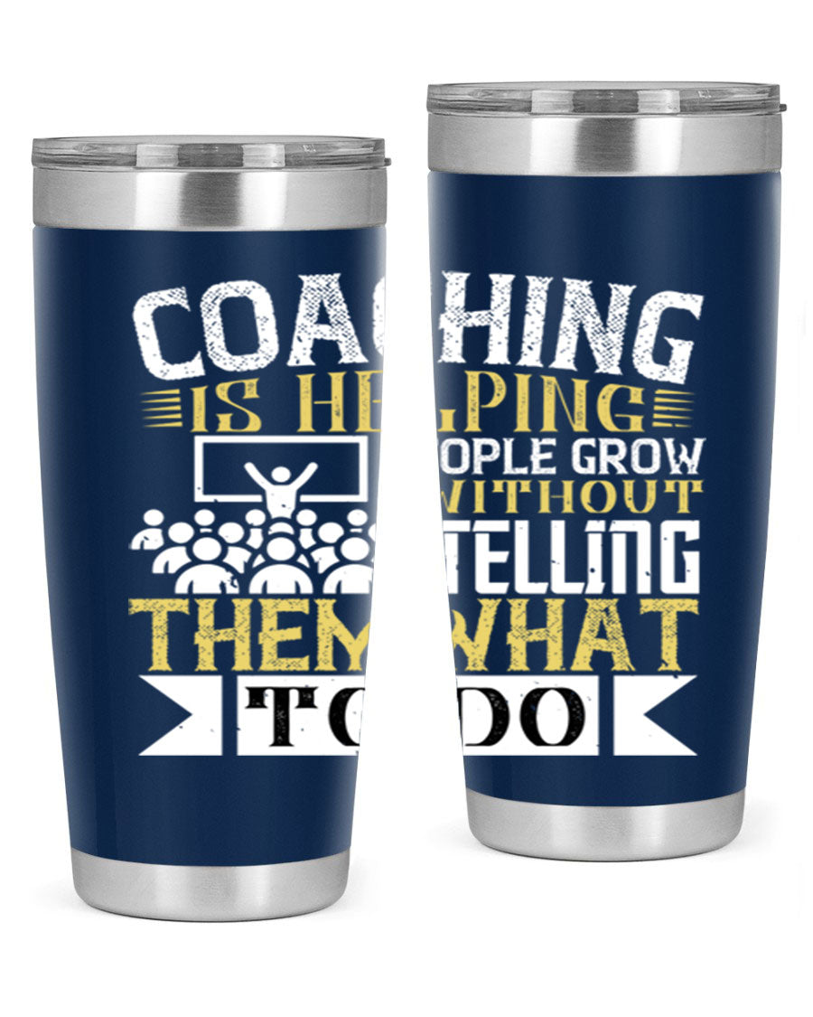 Coaching is Helping People Grow 20oz and 30oz Tumblers made of stainless steel with a stylish design, perfect for hot and cold beverages.