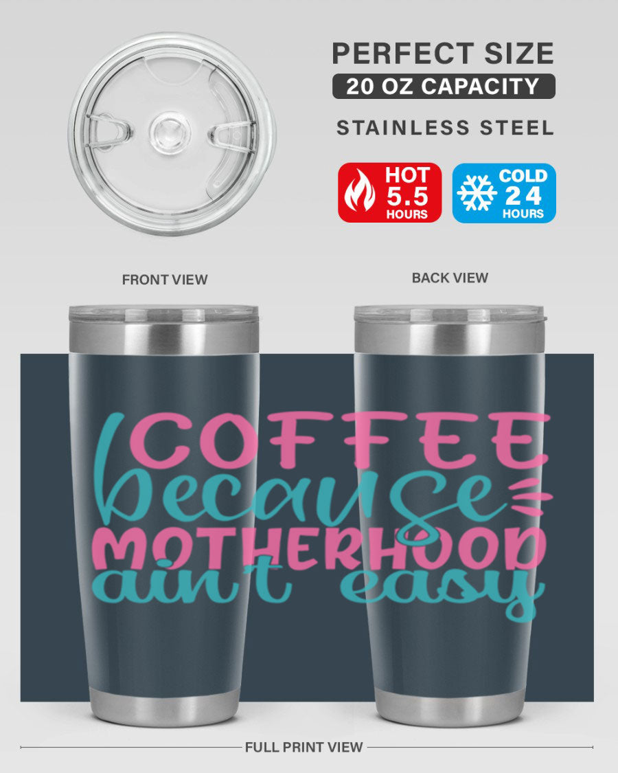 A stylish stainless steel tumbler with the phrase 'Coffee Because Motherhood Ain't Easy' printed on it, available in 20oz and 30oz sizes.