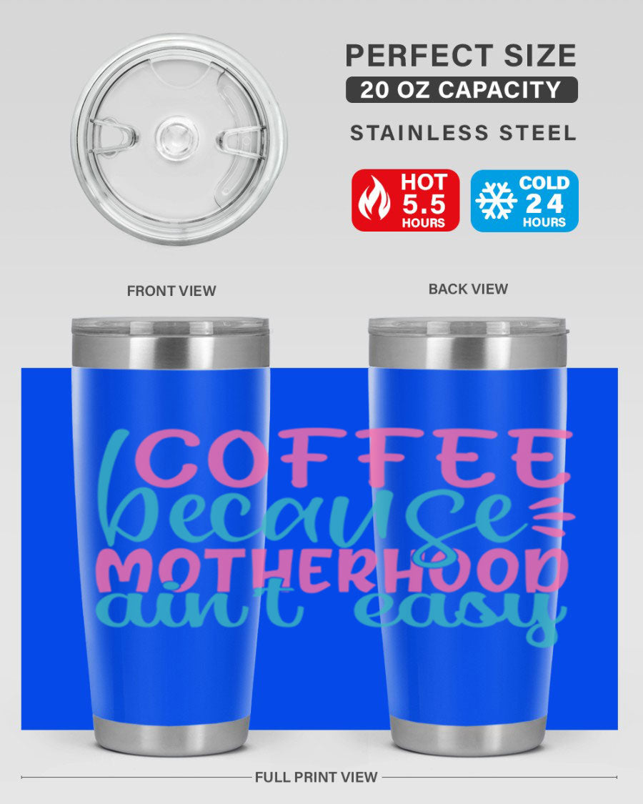 A stylish stainless steel tumbler with the phrase 'Coffee Because Motherhood Ain't Easy' printed on it, available in 20oz and 30oz sizes.
