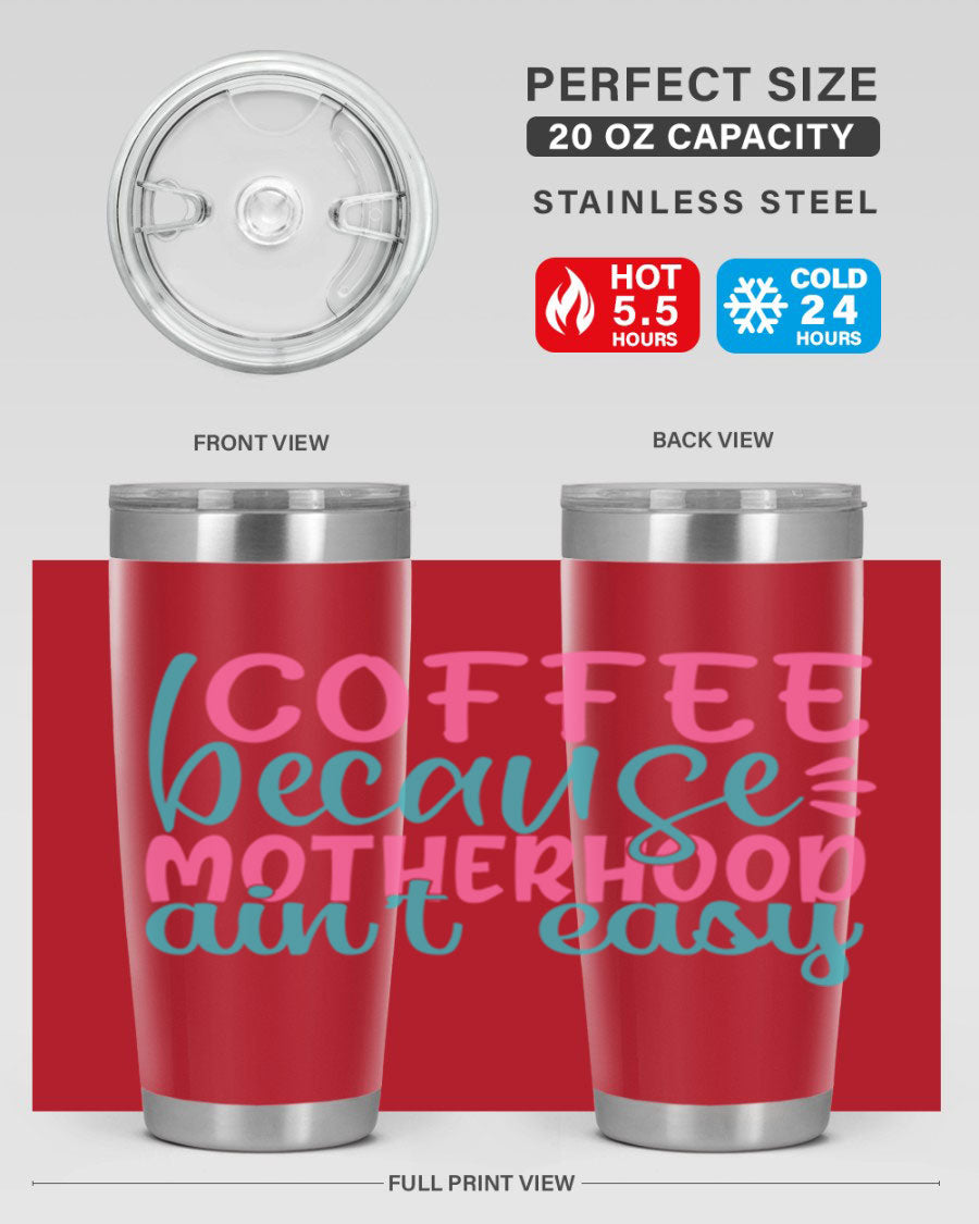 A stylish stainless steel tumbler with the phrase 'Coffee Because Motherhood Ain't Easy' printed on it, available in 20oz and 30oz sizes.