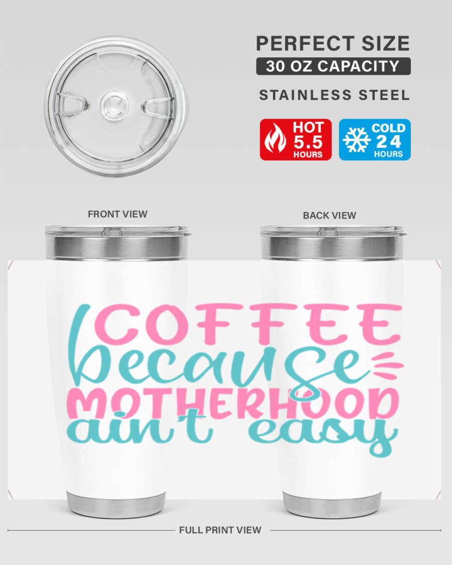 A stylish stainless steel tumbler with the phrase 'Coffee Because Motherhood Ain't Easy' printed on it, available in 20oz and 30oz sizes.