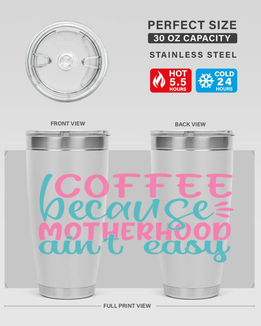 A stylish stainless steel tumbler with the phrase 'Coffee Because Motherhood Ain't Easy' printed on it, available in 20oz and 30oz sizes.