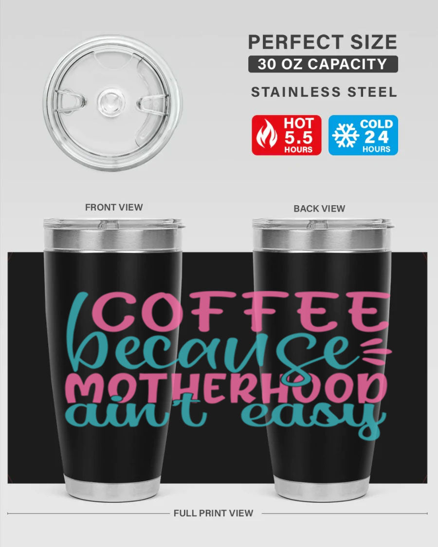 A stylish stainless steel tumbler with the phrase 'Coffee Because Motherhood Ain't Easy' printed on it, available in 20oz and 30oz sizes.