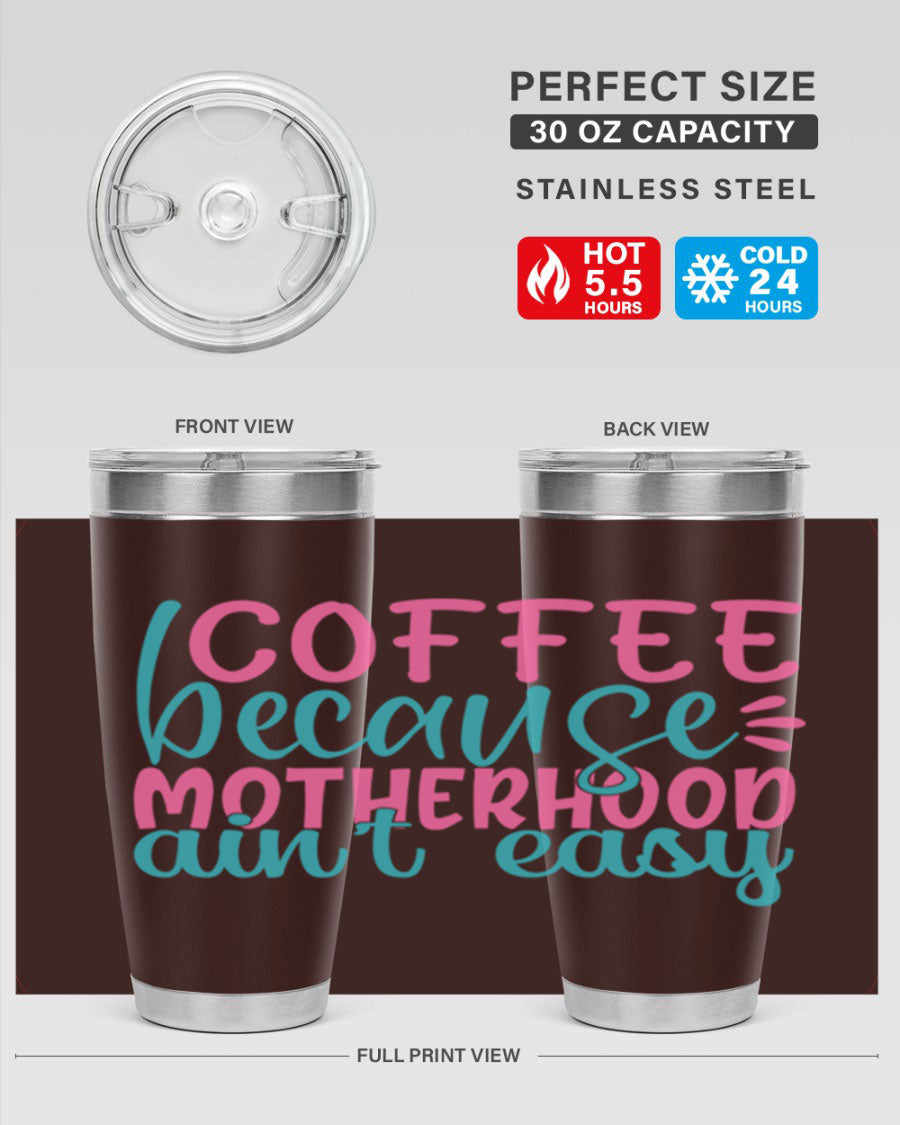 A stylish stainless steel tumbler with the phrase 'Coffee Because Motherhood Ain't Easy' printed on it, available in 20oz and 30oz sizes.