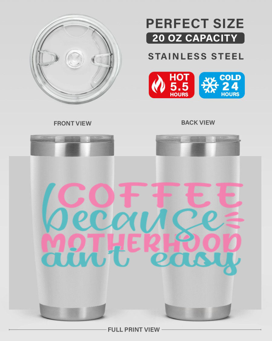 A stylish stainless steel tumbler with the phrase 'Coffee Because Motherhood Ain't Easy' printed on it, available in 20oz and 30oz sizes.