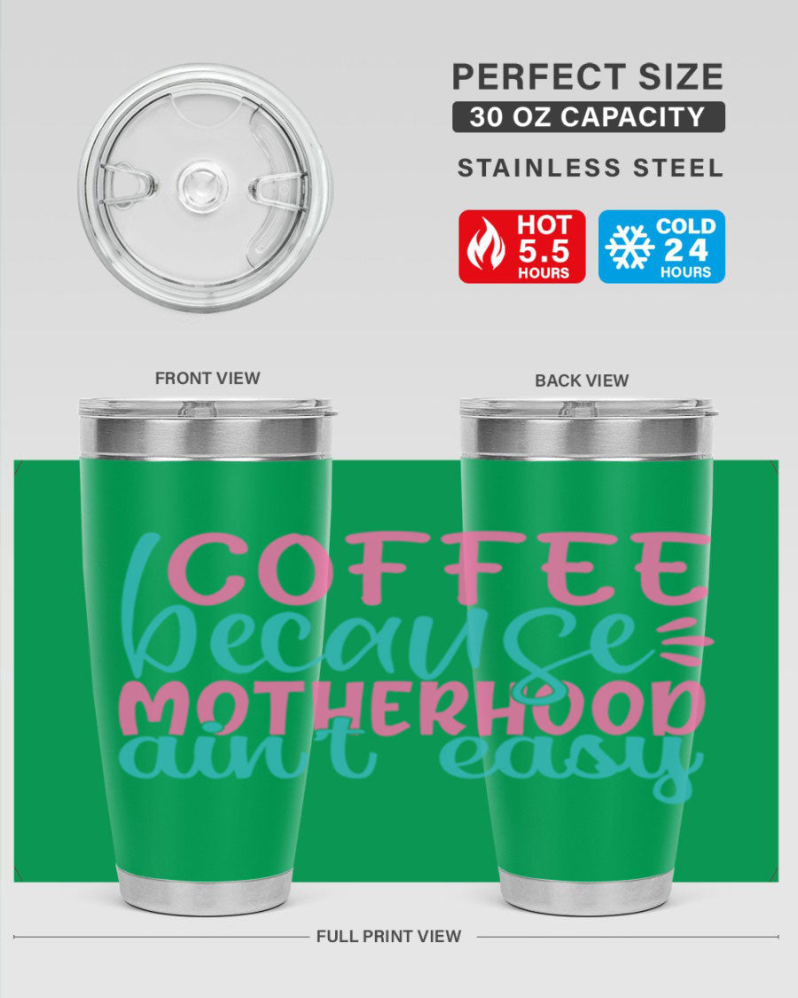 A stylish stainless steel tumbler with the phrase 'Coffee Because Motherhood Ain't Easy' printed on it, available in 20oz and 30oz sizes.