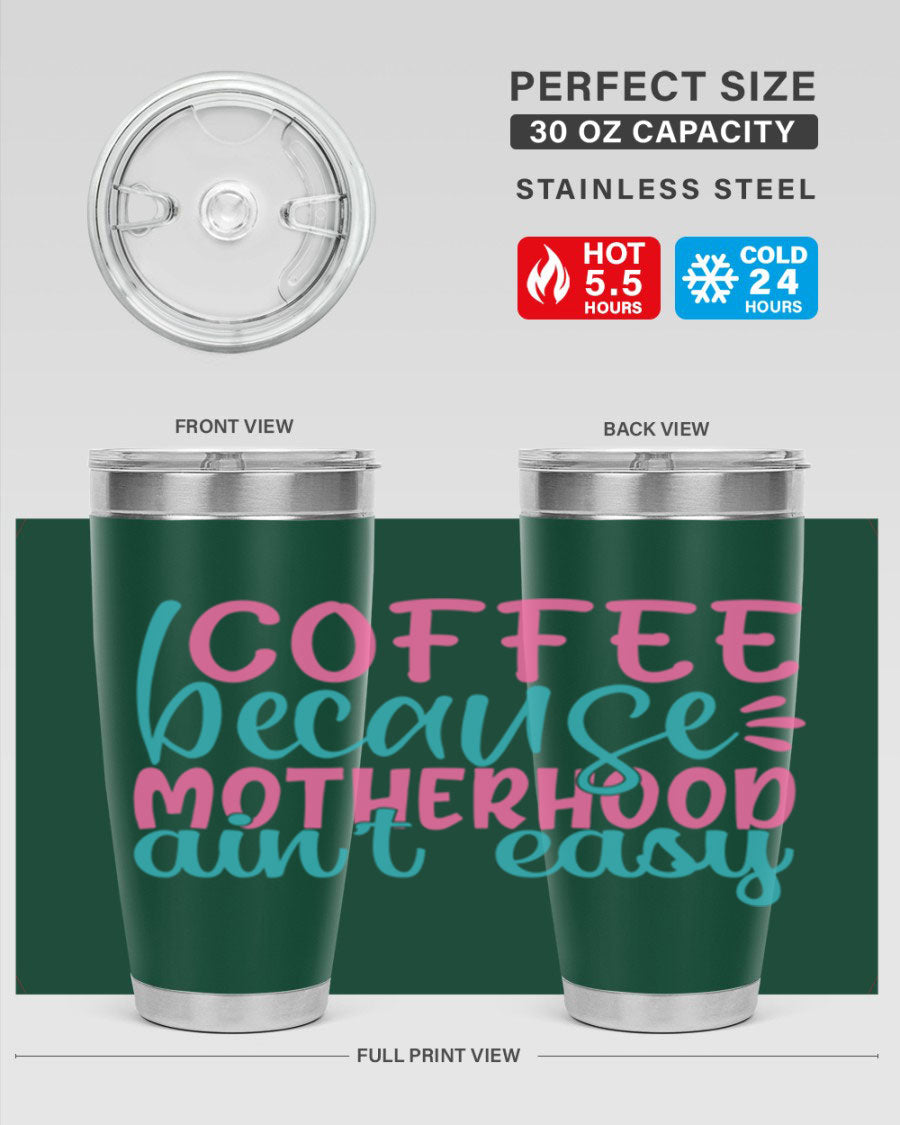 A stylish stainless steel tumbler with the phrase 'Coffee Because Motherhood Ain't Easy' printed on it, available in 20oz and 30oz sizes.