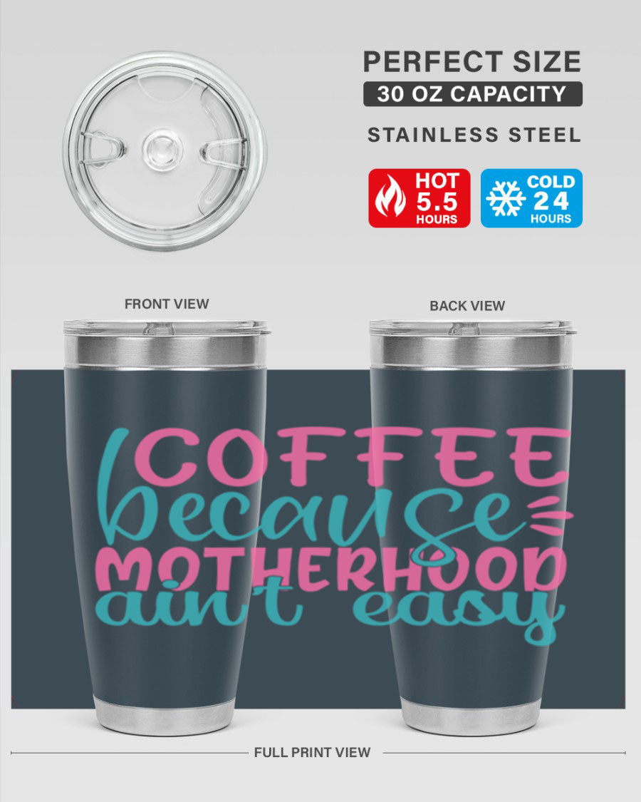 A stylish stainless steel tumbler with the phrase 'Coffee Because Motherhood Ain't Easy' printed on it, available in 20oz and 30oz sizes.